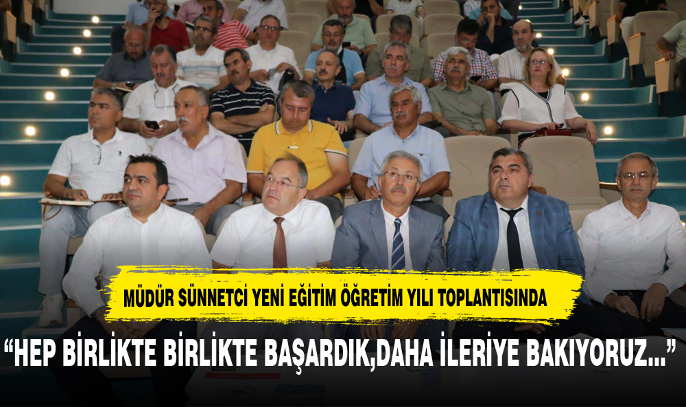 MÜDÜR SÜNNETCİ YENİ EĞİTİM ÖĞRETİM YILI TOPLANTISINA KATILDI