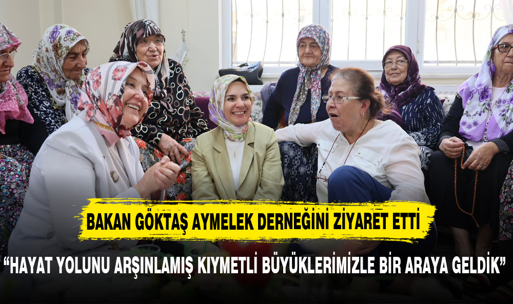 Bakan Göktaş Aymelek Derneği'ni Ziyaret Etti