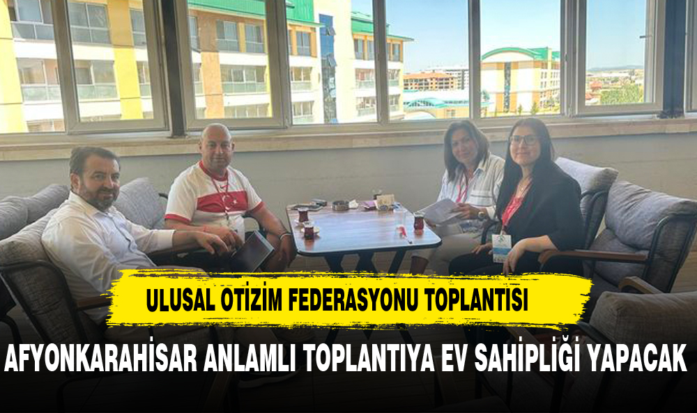 ULUSAL OTİZM KONFEDERASYONU AFYON'DA BİR ARAYA GELİYOR