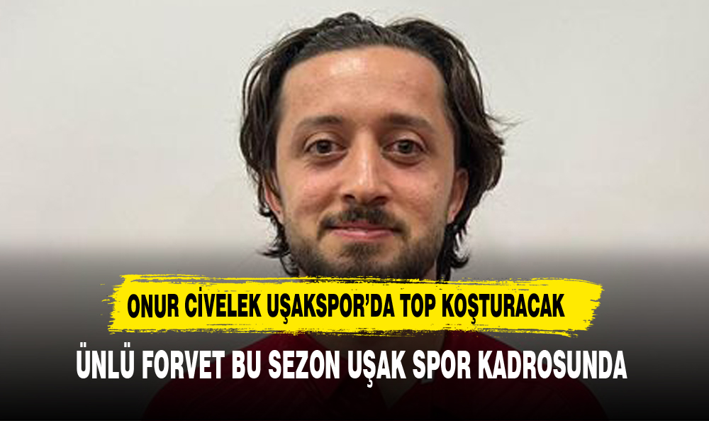 Uşak Spor, Onur Civelek’i Kadrosuna Kattı