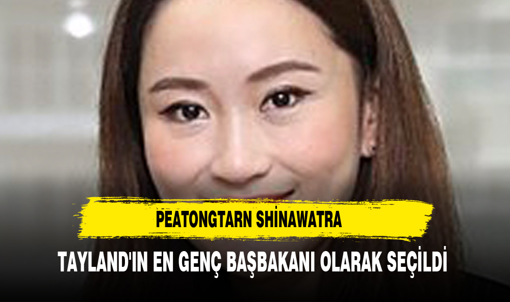 Peatongtarn Shinawatra, Tayland'ın En Genç Başbakanı Olarak Seçildi