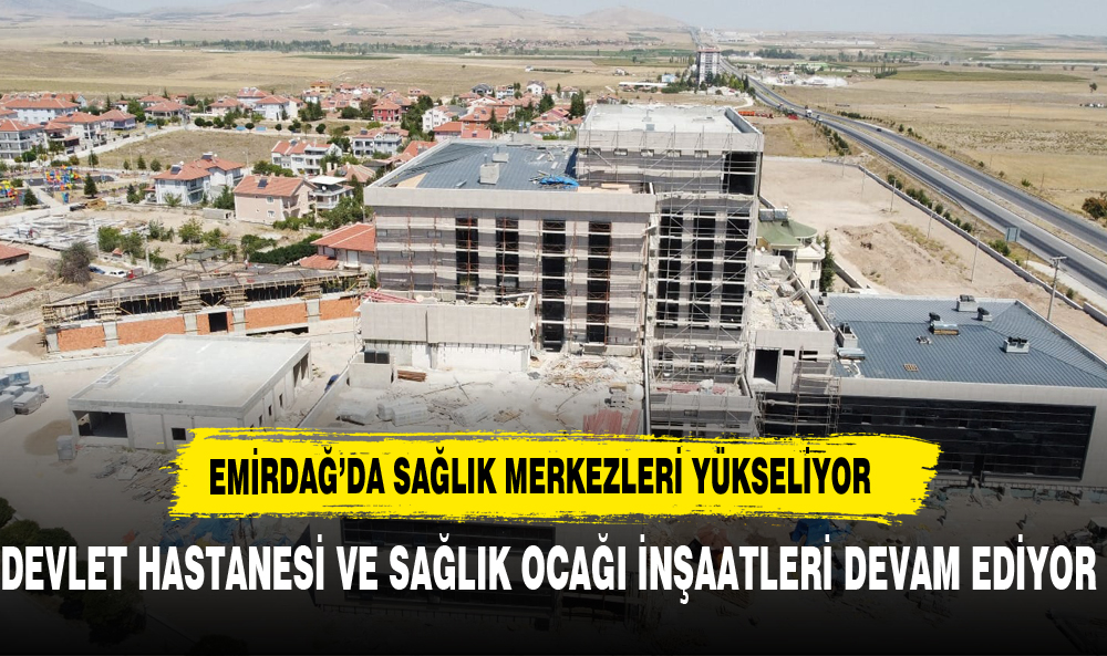 Emirdağ Devlet Hastanesi ve 1 No'lu Aile Sağlığı Merkezi'nde İnşaat Çalışmaları Devam Ediyor