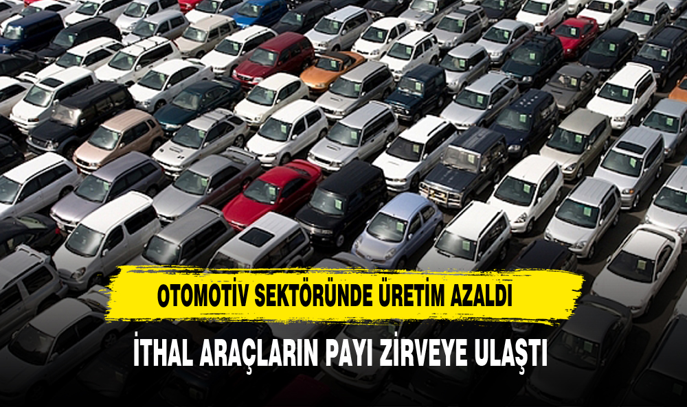 Türkiye Otomotiv Sektöründe Üretim Azaldı: İthal Araçların Payı Zirveye Ulaştı