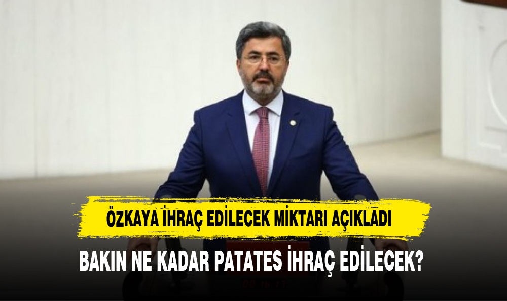ÖZKAYA İHRAÇ EDİLECEK PATATES  DESTEK  ORANLARINI PAYLAŞTI