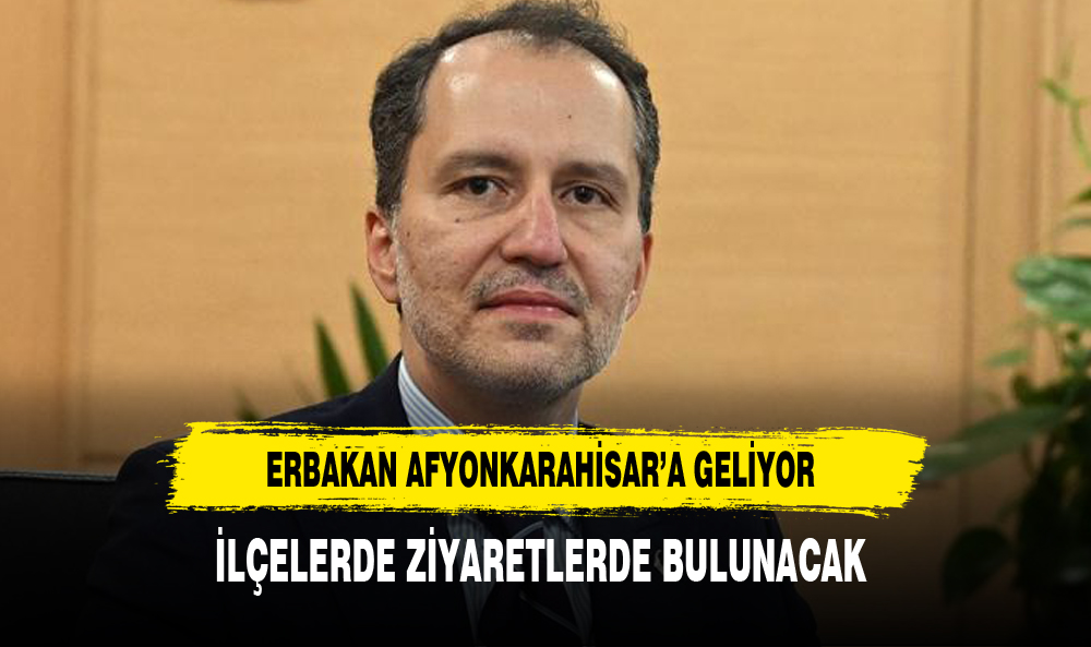YRP BAŞKANI ERBAKAN'IN AFYON PROGRAMI BELLİ OLDU