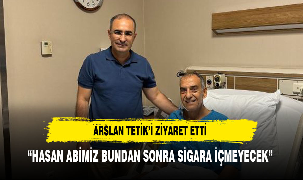 ARSLAN İLÇE BAŞKANI TETİK'İ ZİYARET ETTİ