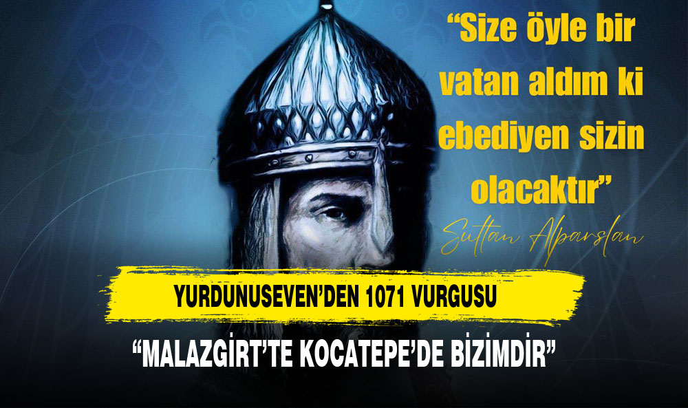 YURDUNUSEVEN'DEN MALAZGİRT VE KOCATEPE VURGUSU