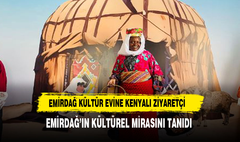 EMİRDAĞ KÜLTÜR EVİNE KENYALI ZİYARETÇİ