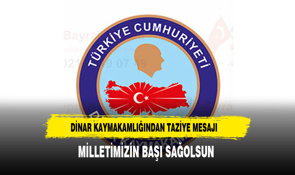 DİNAR KAYMAKAMLIĞINDAN TAZİYE MESAJI