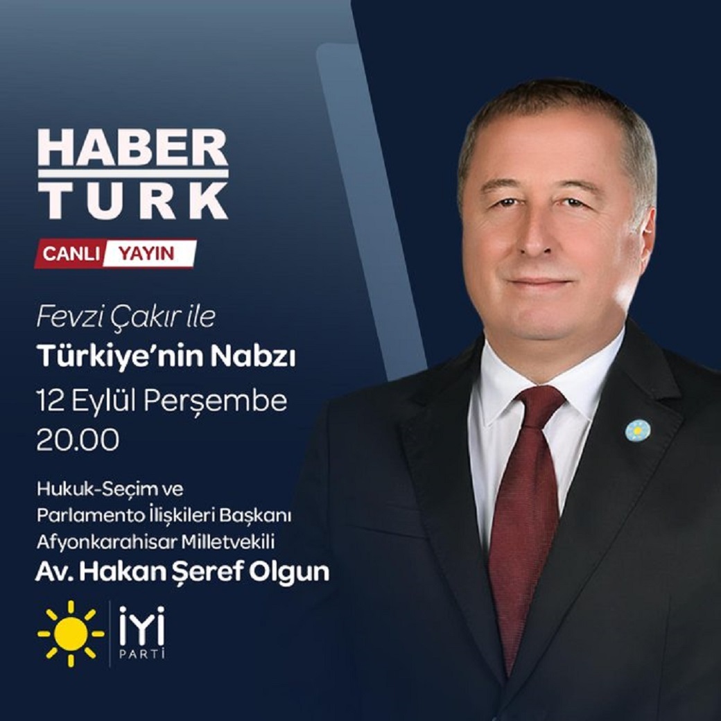 İYİ PARTİ MİLLETVEKİLİ OLGUN HABERTÜRK EKRANINDA SORULARI YANITLAYACAK