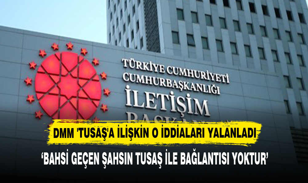 DMM 'TUSAŞ'A İLİŞKİN O İDDİALARI YALANLADI