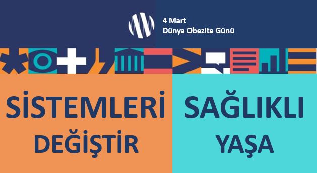 4 MART DÜNYA OBEZİTE GÜNÜ "SİSTEMLERİ DEĞİŞTİR, SAĞLIKLI YAŞA"