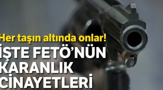 FETÖ’nün karanlık cinayetleri