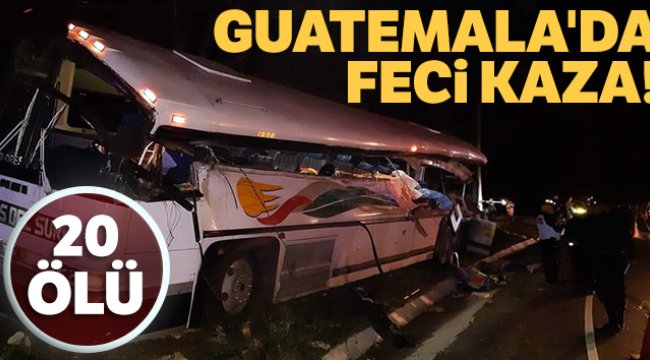 Guatemala&#039;da otobüs kazası: 20 ölü, 12 yaralı