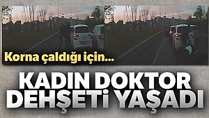 Kadın doktor korna çaldığı için yol ortasında dehşeti yaşadı