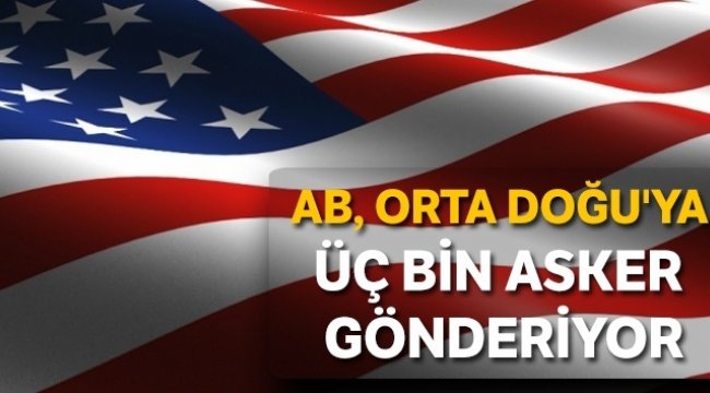ABD Orta Doğu’ya üç bin asker gönderiyor