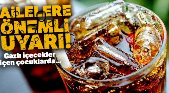 Ailelere gazlı içecekler konusunda önemli uyarı