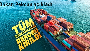 Bakan Pekcan açıkladı! Tüm zamanların rekoru kırıldı
