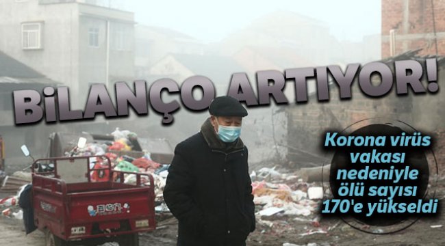 Çin&#039;de korona virüs vakası nedeniyle ölü sayısı 170&#039;e yükseldi