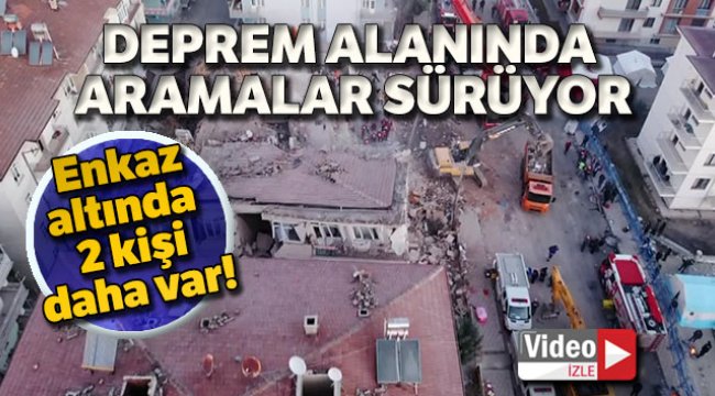Deprem alanında sabahın ilk ışıklarıyla aramalara devam edildi