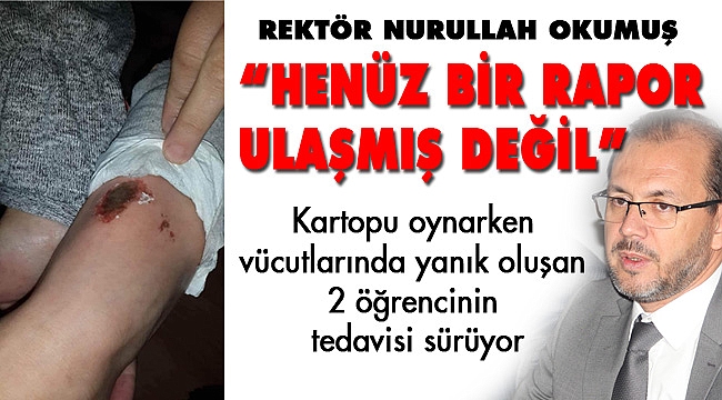 “HENÜZ BİR RAPOR ULAŞMIŞ DEĞİL”