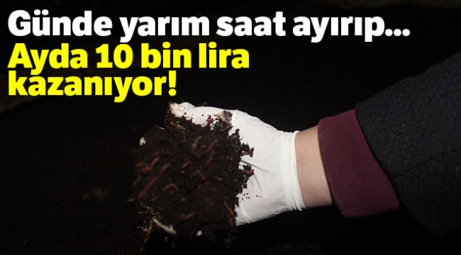 Her gün yarım saatini ayırarak yılda 120 bin TL kazanıyor