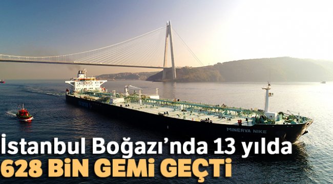 İstanbul Boğazı’nda 13 yılda, 628 bin gemi geçti