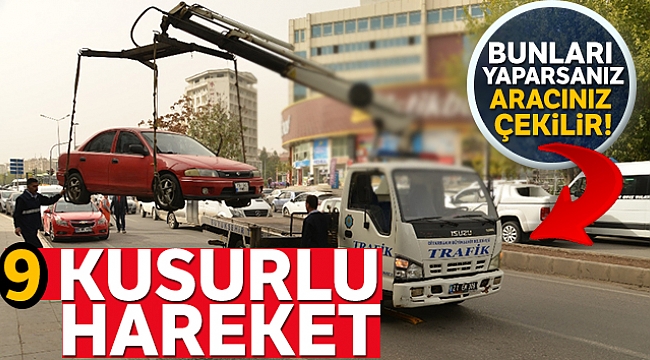 İşte aracın çekilmesine neden olacak durumlar