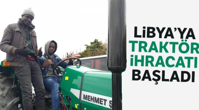 Libya’ya traktör ihracatı başladı