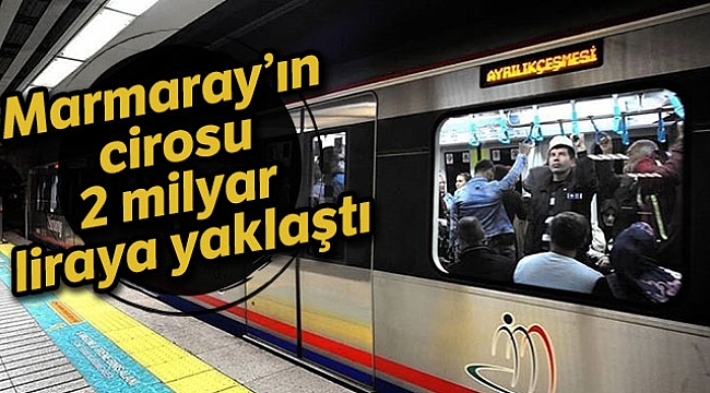 Marmaray'ın cirosu 2 milyar liraya yaklaştı