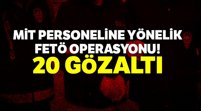 MİT PERSONELİNE OPERASYON
