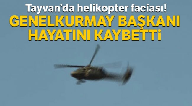 Tayvan’da helikopter faciası! Genelkurmay Başkanı hayatını kaybetti