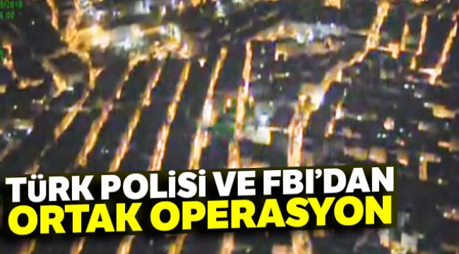 Türk polisi ve FBI’dan ortak operasyon