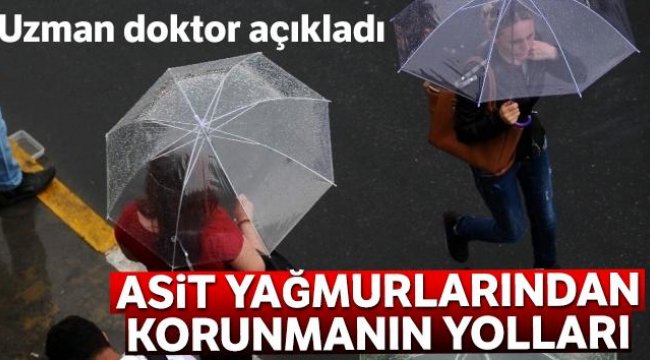 Uzman doktordan asit yağmurlarından korunmanın yolları