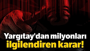 Yargıtay'dan milyonları ilgilendiren karar