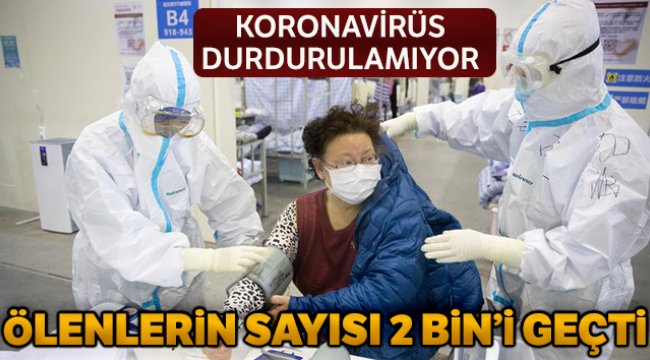 Çin’de salgından ölenlerin sayısı 2 bini geçti