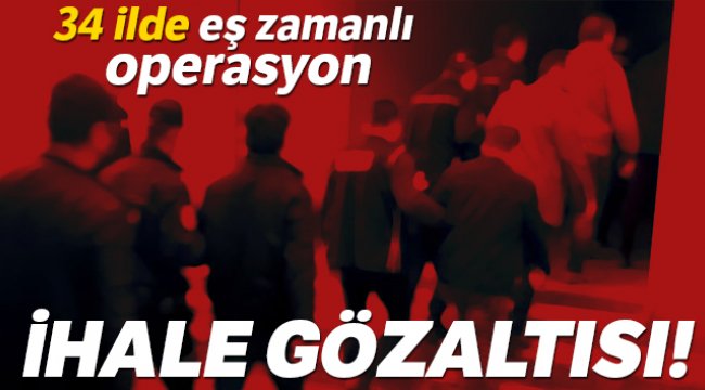 İhaleye fesat operasyonu: 168 gözaltı kararı