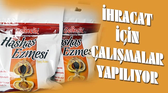 İHRACATI İÇİN ÇALIŞMALAR YAPILIYOR