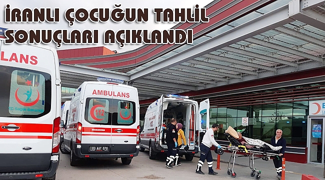İRANLI ÇOCUĞUN TAHLİL SONUÇLARI AÇIKLANDI