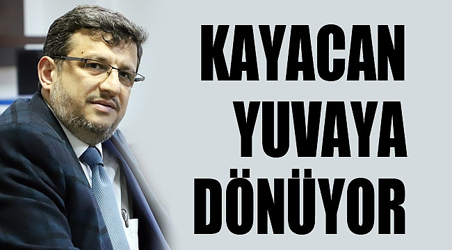 KAYACAN YUVAYA DÖNÜYOR