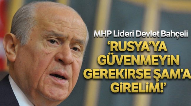 MHP Genel Başkanı Bahçeli: 'Türkiye, Şam'a girmeyi planlamalıdır'