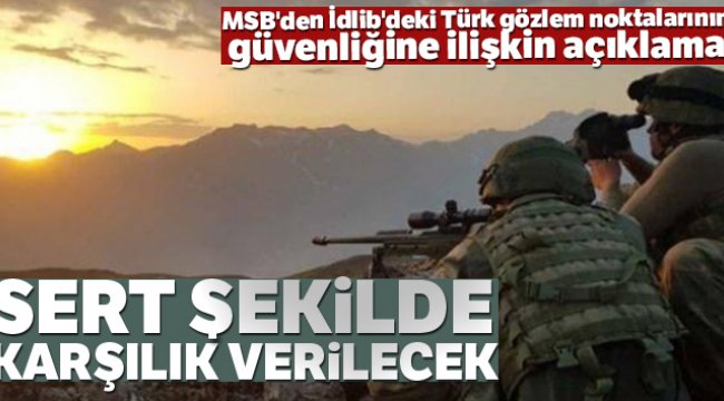 MSB: 'İdlib'deki yapılacak saldırılara sert şekilde karşılık verilecektir'
