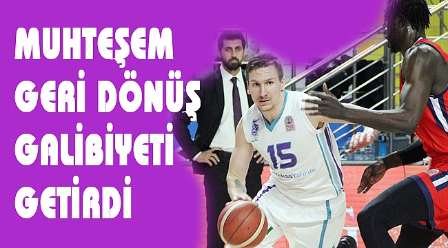 MUHTEŞEM GERİ DÖNÜŞ GALİBİYETİ GETİRDİ
