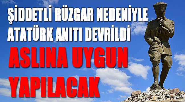 ŞİDDETLİ RÜZGAR NEDENİYLE ATATÜRK ANITI DEVRİLDİ