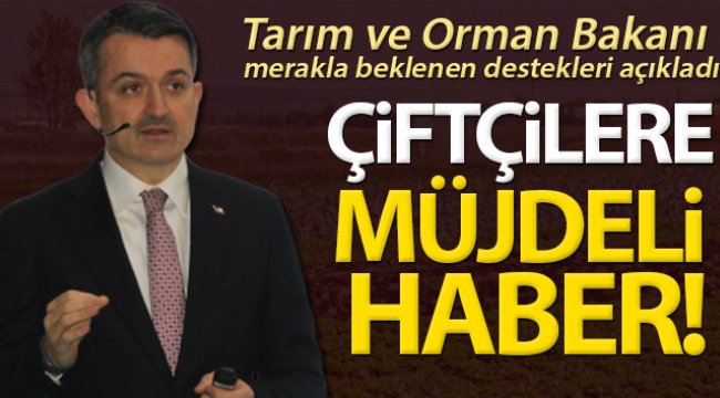 Tarım ve Orman Bakanı Pakdemirli, merakla beklenen destekleri açıkladı