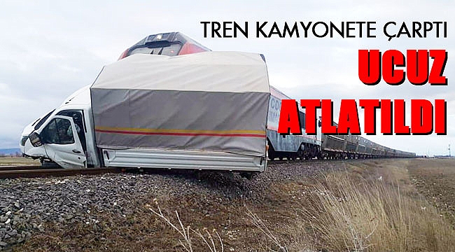 TREN KAMYONETE ÇARPTI