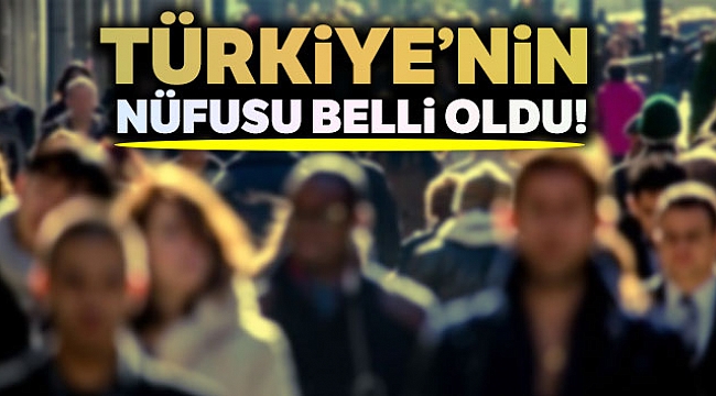 Türkiye nüfusu açıklandı
