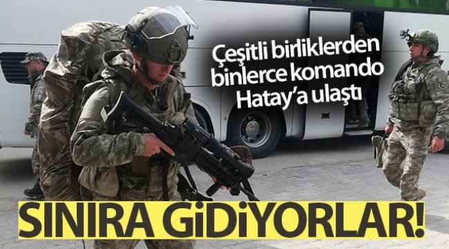 Yüzlerce komando sınıra gönderilmek üzere Hatay’da