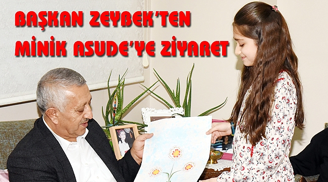 ZEYBEK'TEN MİNİK ASUDE’YE ZİYARET