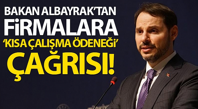 Bakan Albayrak'tan Kısa Çalışma Ödeneği çağrısı!